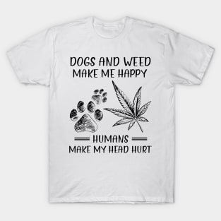 Dogs And Weed Make Me Happy Humans Make My Head Hurt T-Shirt